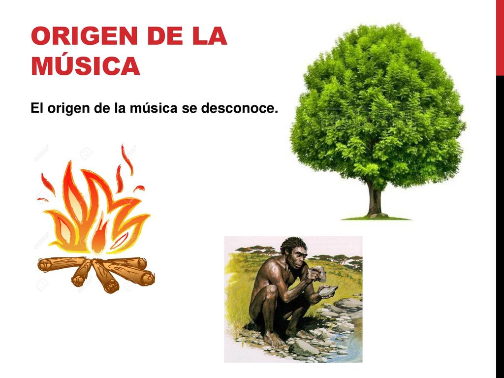 ORIGEN DE LA Música El origen de la música se desconoce.