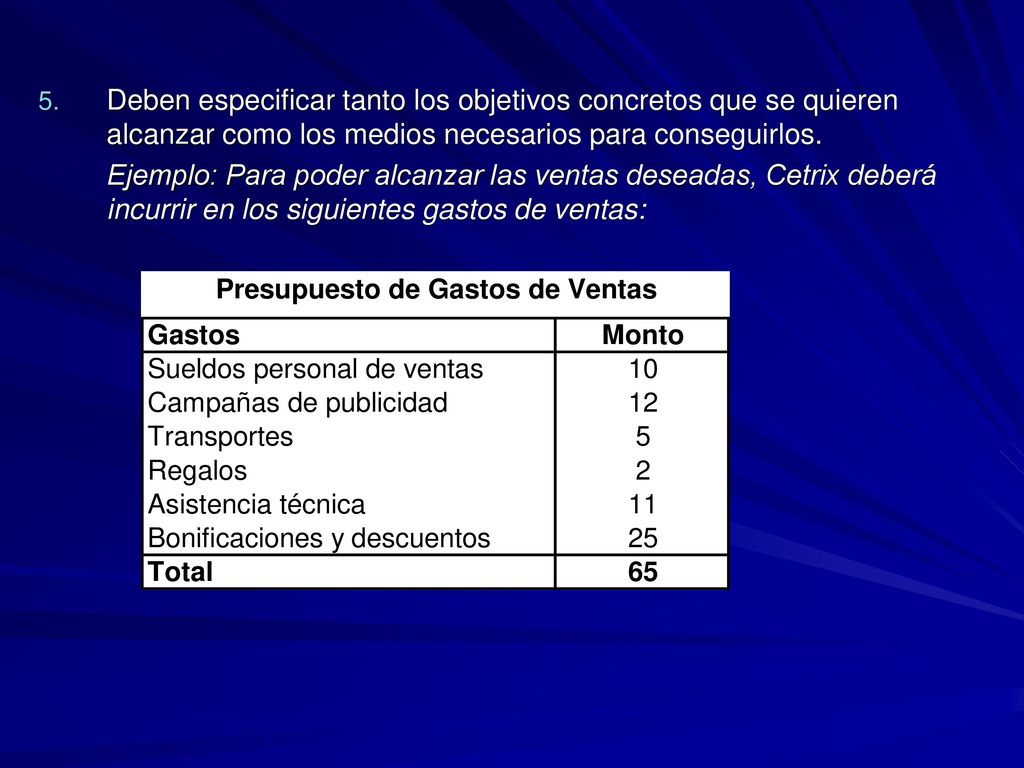 Deben especificar tanto los objetivos concretos que se quieren alcanzar como los medios necesarios para conseguirlos.