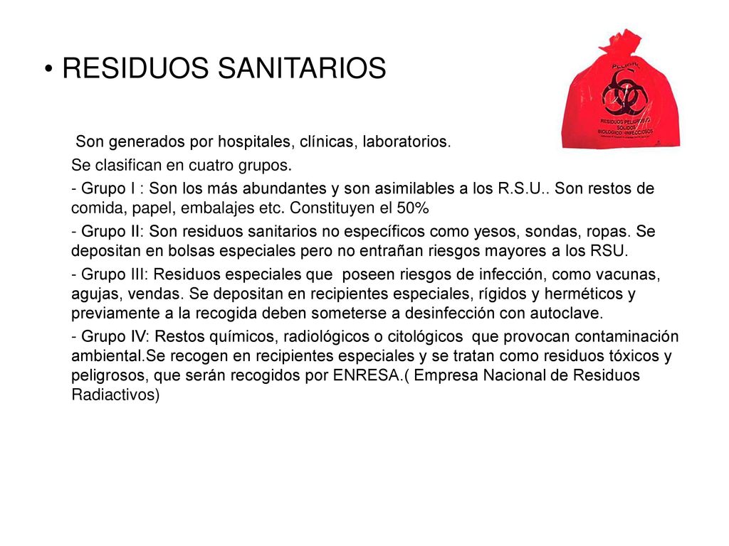 RESIDUOS SANITARIOS Son generados por hospitales, clínicas, laboratorios. Se clasifican en cuatro grupos.