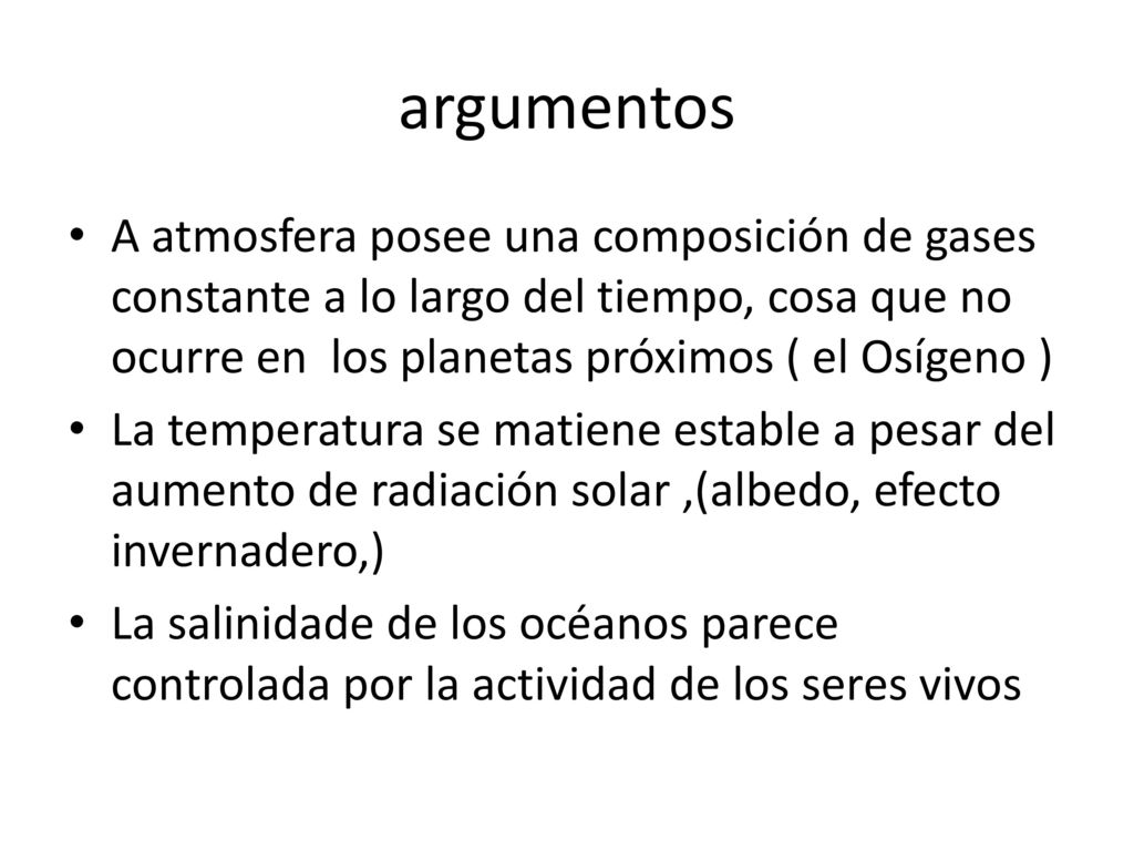 argumentos A atmosfera posee una composición de gases constante a lo largo del tiempo, cosa que no ocurre en los planetas próximos ( el Osígeno )