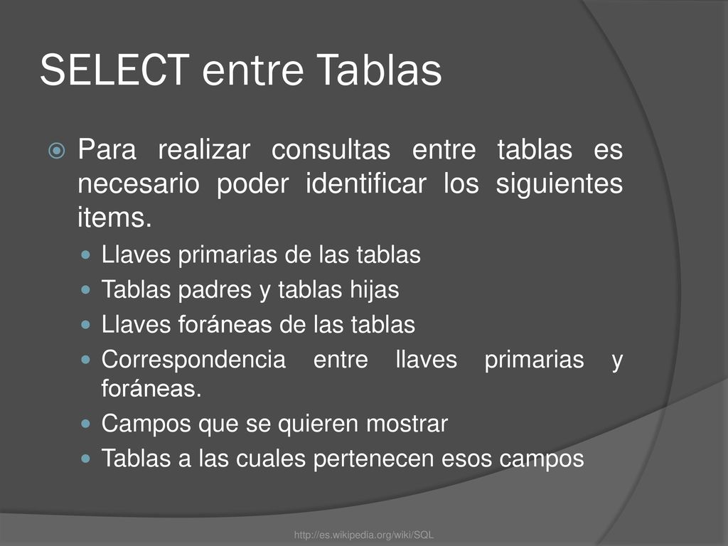 SELECT entre Tablas Para realizar consultas entre tablas es necesario poder identificar los siguientes items.