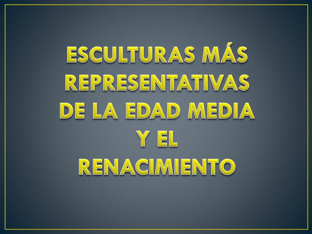 ESCULTURAS MÁS REPRESENTATIVAS DE LA EDAD MEDIA Y EL RENACIMIENTO