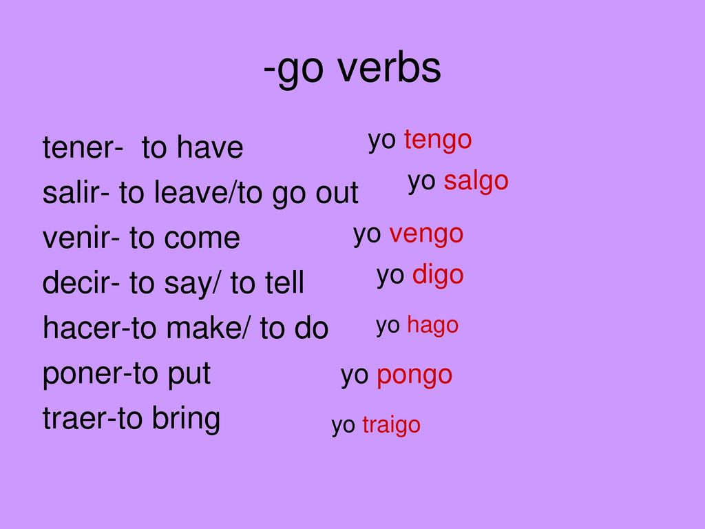 -go verbs tener- to have salir- to leave/to go out venir- to come