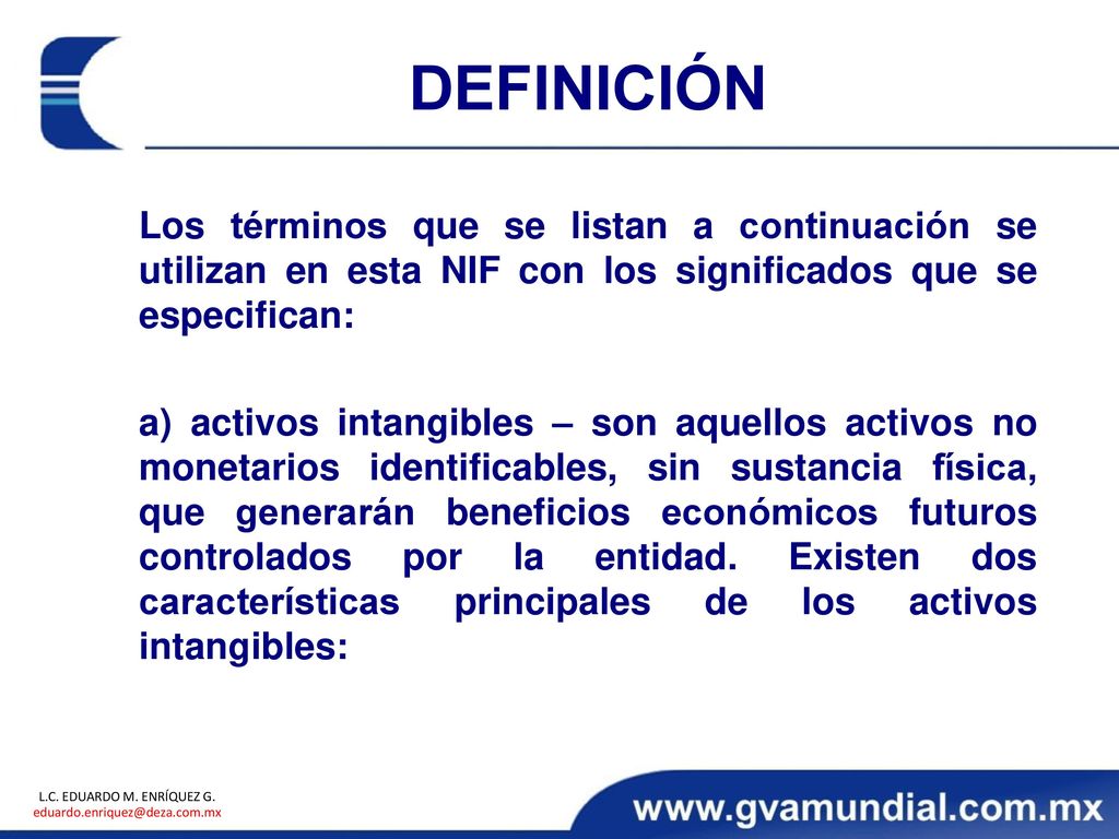 DEFINICIÓN Los términos que se listan a continuación se utilizan en esta NIF con los significados que se especifican: