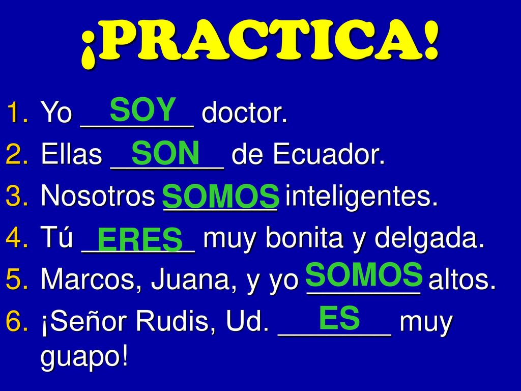 ¡PRACTICA! SOY SON SOMOS ERES SOMOS ES Yo _______ doctor.