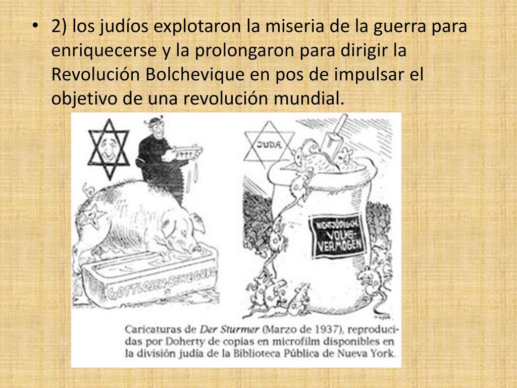 2) los judíos explotaron la miseria de la guerra para enriquecerse y la prolongaron para dirigir la Revolución Bolchevique en pos de impulsar el objetivo de una revolución mundial.