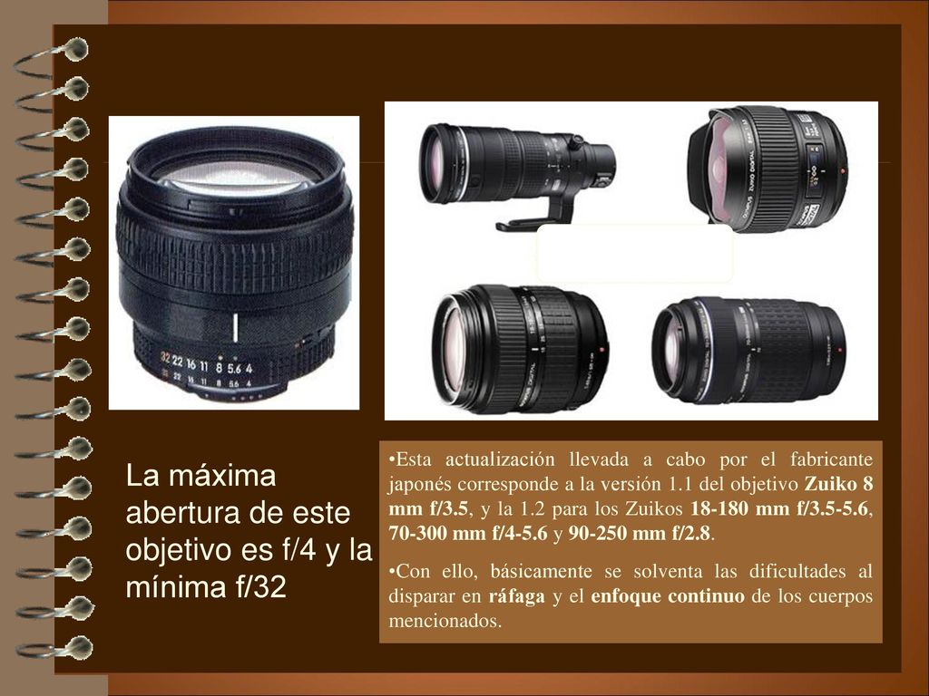 La máxima abertura de este objetivo es f/4 y la mínima f/32