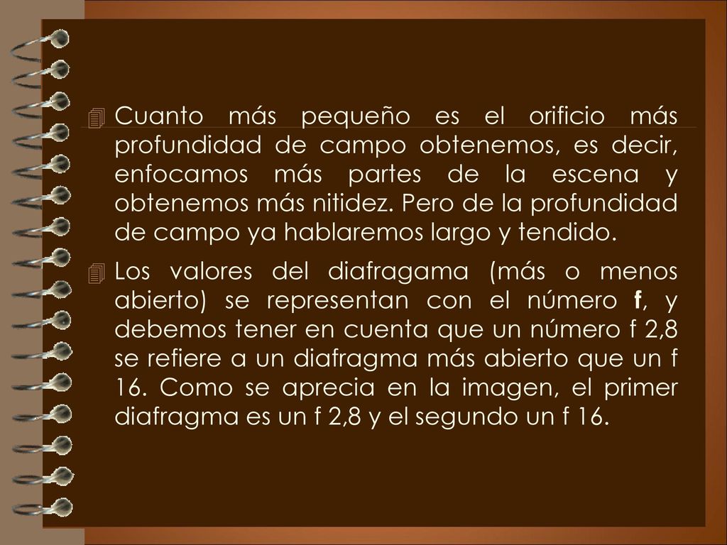 Cuanto más pequeño es el orificio más profundidad de campo obtenemos, es decir, enfocamos más partes de la escena y obtenemos más nitidez. Pero de la profundidad de campo ya hablaremos largo y tendido.
