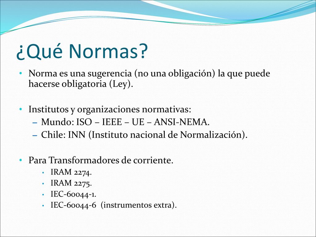 ¿Qué Normas Norma es una sugerencia (no una obligación) la que puede hacerse obligatoria (Ley). Institutos y organizaciones normativas: