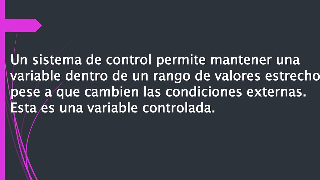 Un sistema de control permite mantener una variable dentro de un rango de valores estrecho pese a que cambien las condiciones externas.