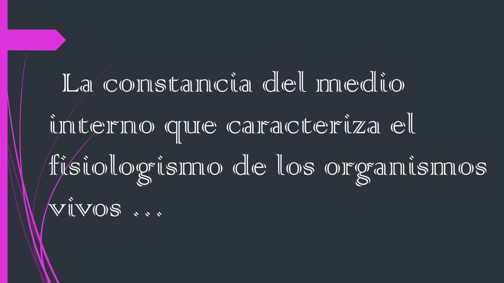La constancia del medio interno que caracteriza el fisiologismo de los organismos vivos …