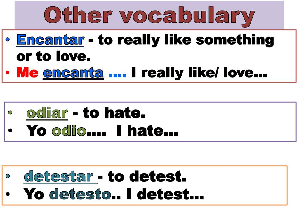 Other vocabulary odiar - to hate. Yo odio…. I hate…