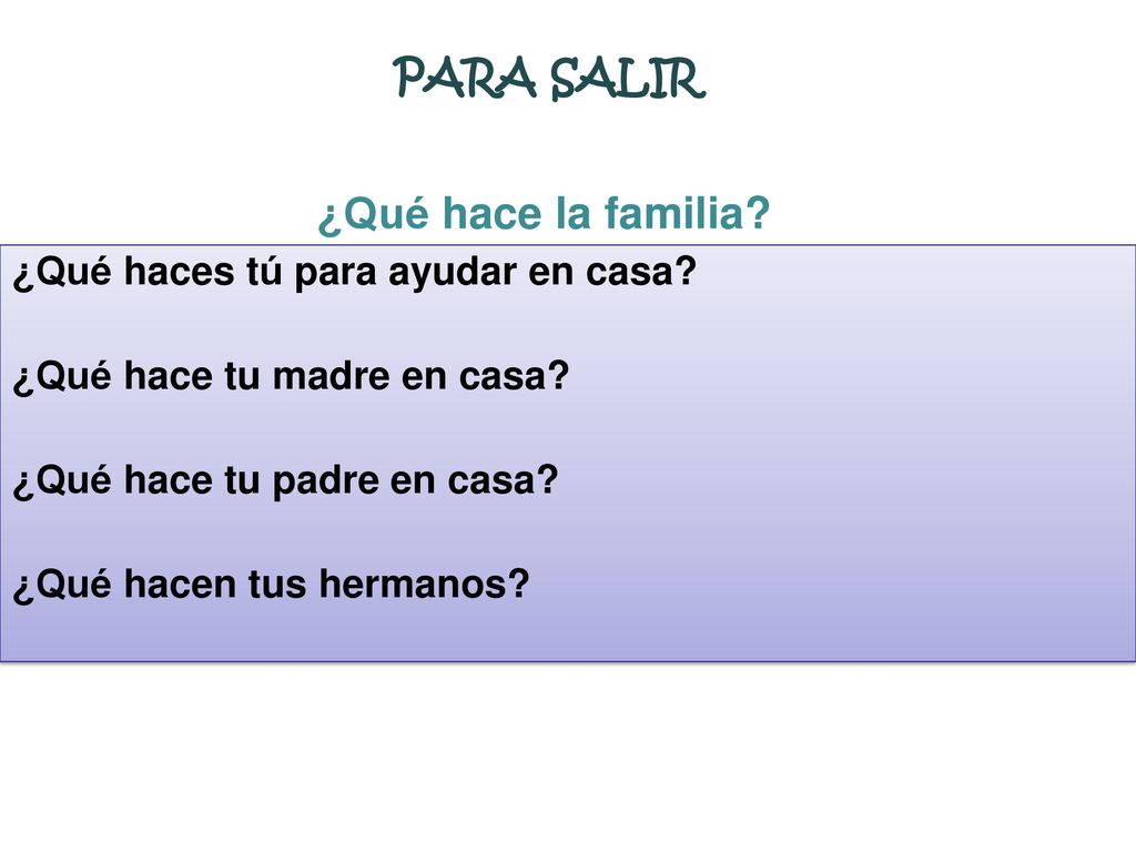 PARA SALIR ¿Qué hace la familia ¿Qué haces tú para ayudar en casa