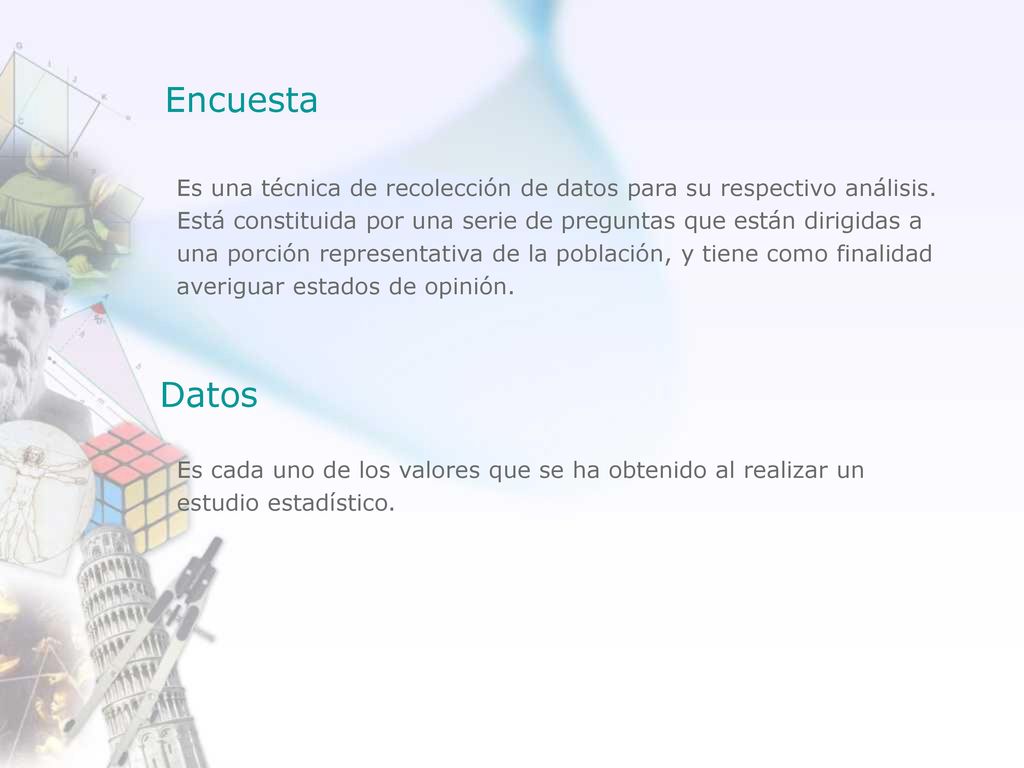 Encuesta Es una técnica de recolección de datos para su respectivo análisis.