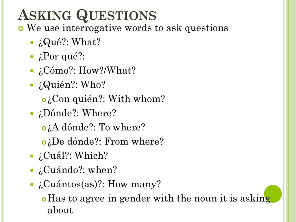 Asking Questions We use interrogative words to ask questions