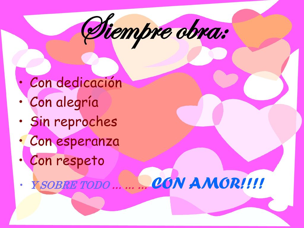 Siempre obra: Con dedicación Con alegría Sin reproches Con esperanza
