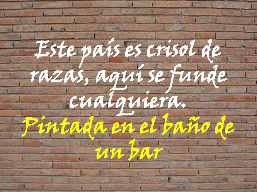 Este país es crisol de razas, aquí se funde cualquiera