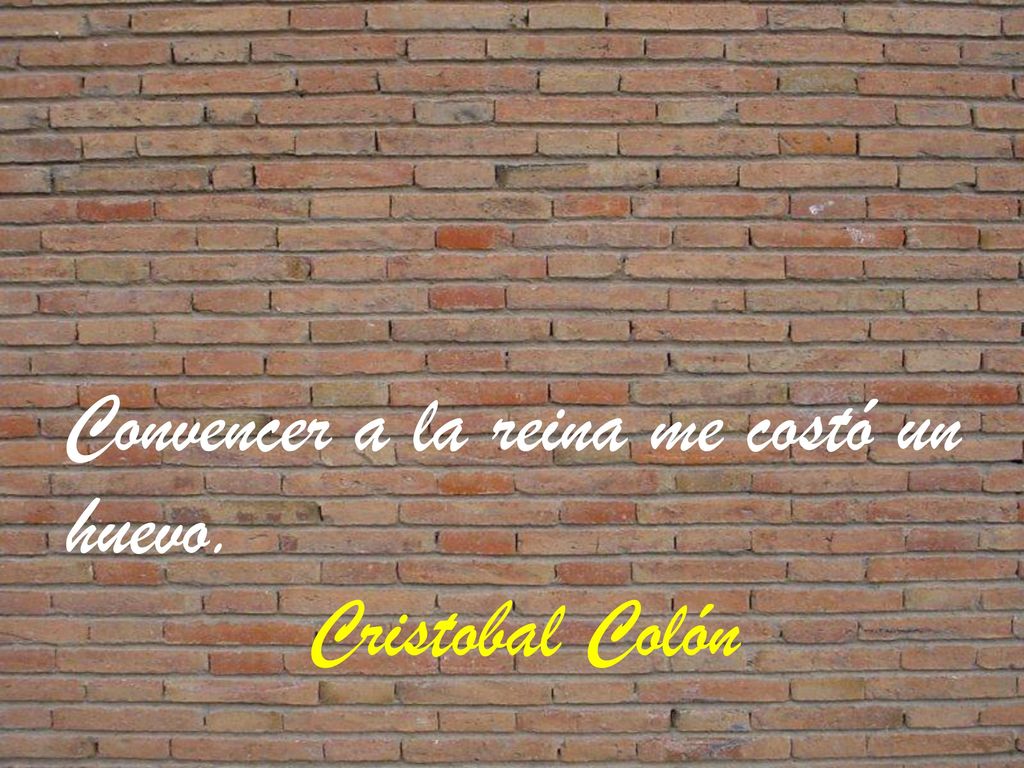 Convencer a la reina me costó un huevo. Cristobal Colón
