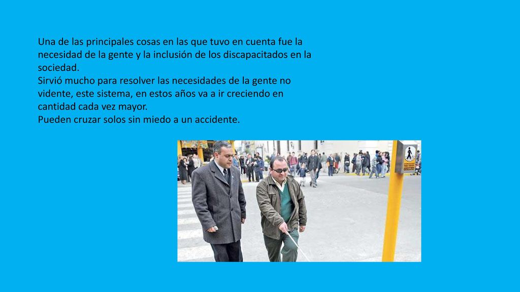 Una de las principales cosas en las que tuvo en cuenta fue la necesidad de la gente y la inclusión de los discapacitados en la sociedad.
