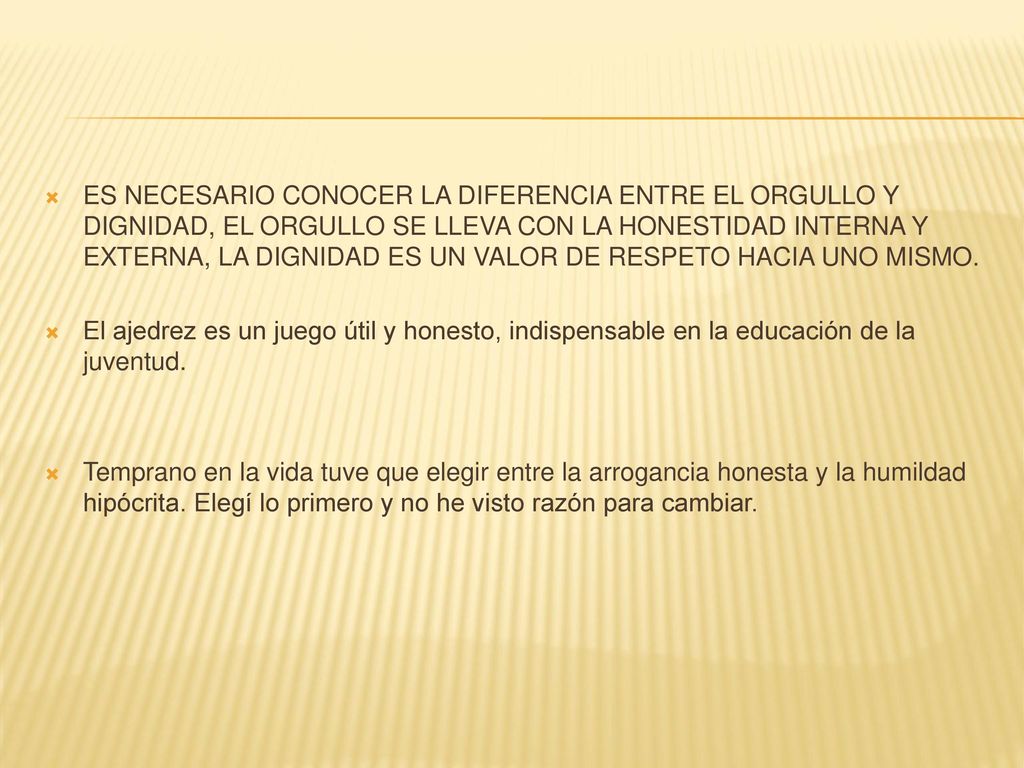 ES NECESARIO CONOCER LA DIFERENCIA ENTRE EL ORGULLO Y DIGNIDAD, EL ORGULLO SE LLEVA CON LA HONESTIDAD INTERNA Y EXTERNA, LA DIGNIDAD ES UN VALOR DE RESPETO HACIA UNO MISMO.