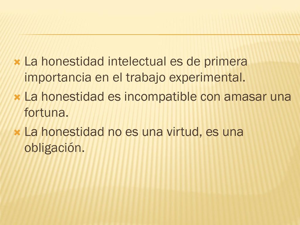La honestidad intelectual es de primera importancia en el trabajo experimental.