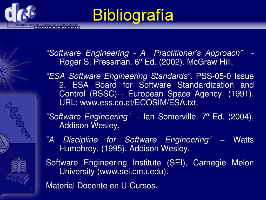 Bibliografía Software Engineering - A Practitioner’s Approach - Roger S. Pressman. 6º Ed. (2002). McGraw Hill.