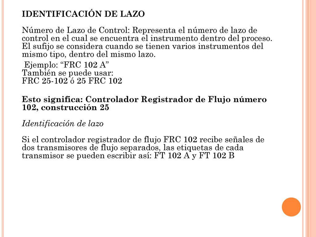 IDENTIFICACIÓN DE LAZO Número de Lazo de Control: Representa el número de lazo de control en el cual se encuentra el instrumento dentro del proceso.