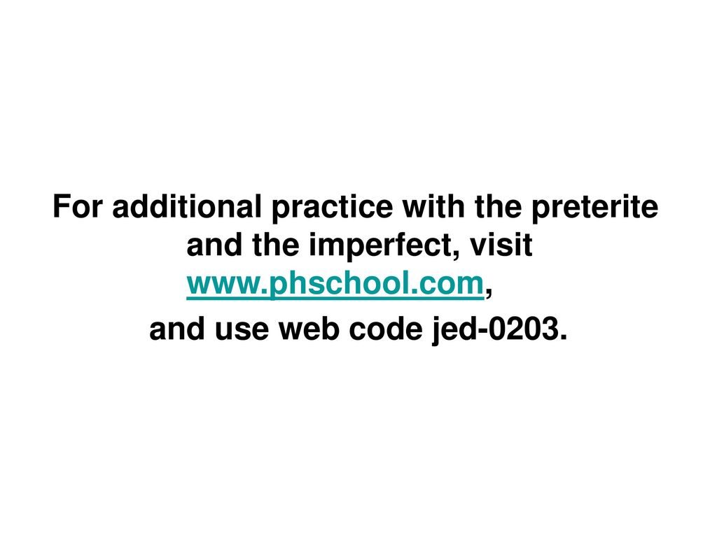 For additional practice with the preterite. and the imperfect, visit