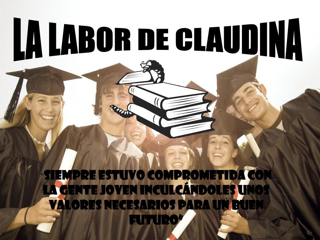 LA LABOR DE CLAUDINA SIEMPRE ESTUVO COMPROMETIDA CON LA GENTE JOVEN INCULCÁNDOLES UNOS VALORES NECESARIOS PARA UN BUEN FUTURO