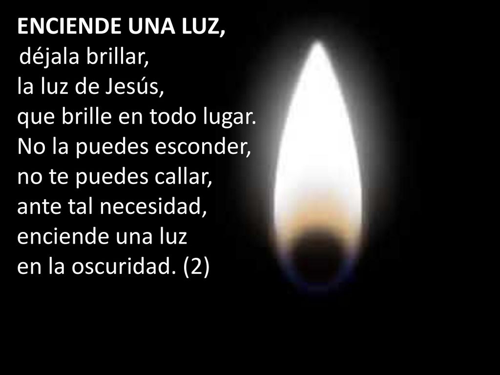 que brille en todo lugar. No la puedes esconder, no te puedes callar,