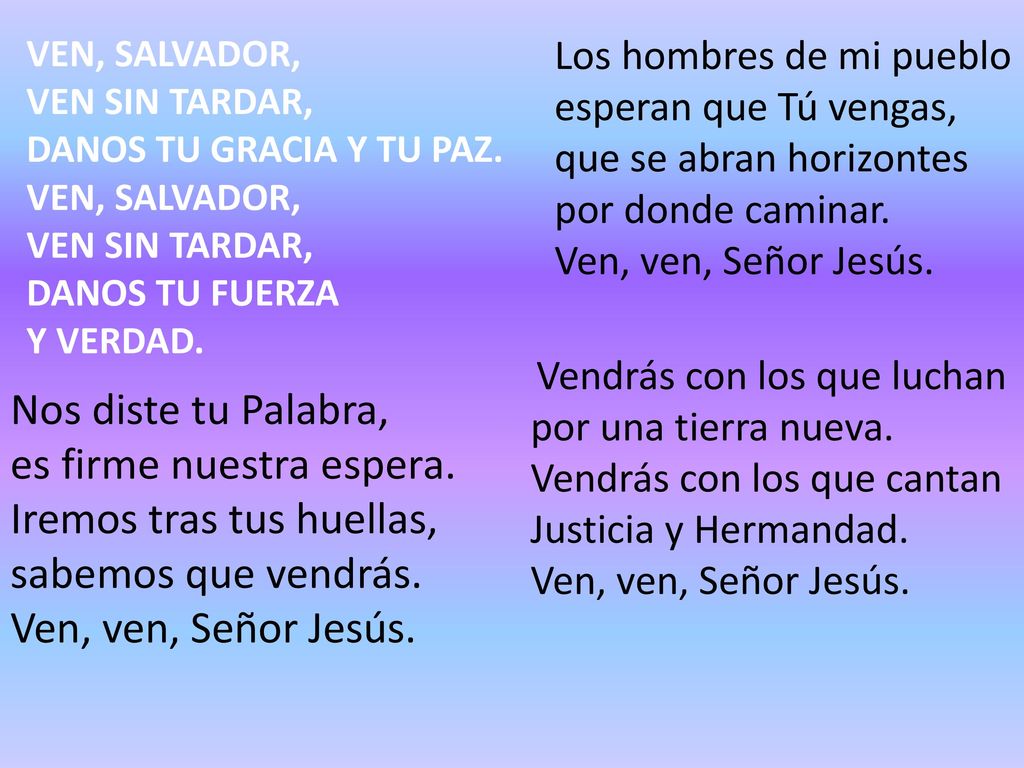 es firme nuestra espera. Iremos tras tus huellas, sabemos que vendrás.