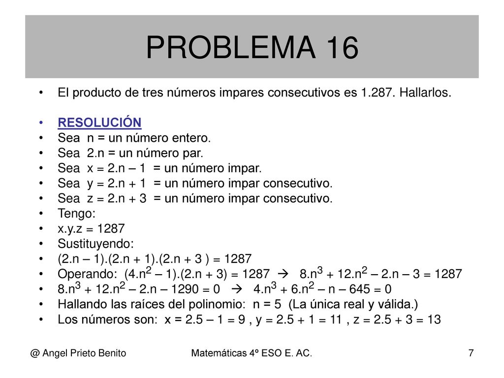 PROBLEMA 16 El producto de tres números impares consecutivos es Hallarlos. RESOLUCIÓN. Sea n = un número entero.