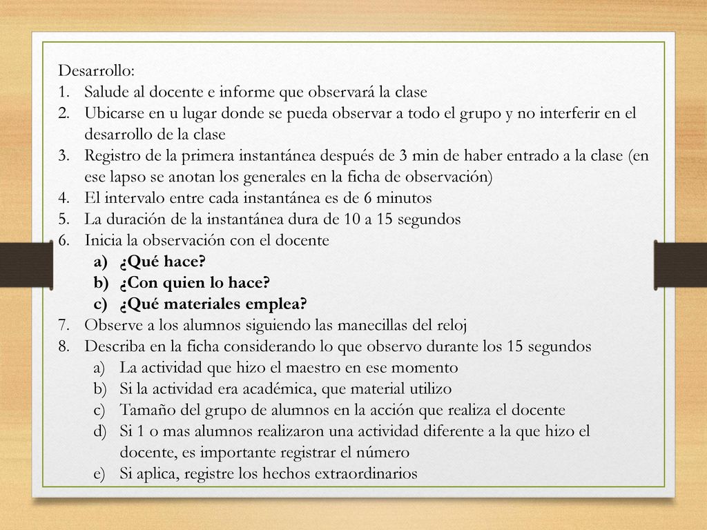 Desarrollo: Salude al docente e informe que observará la clase.