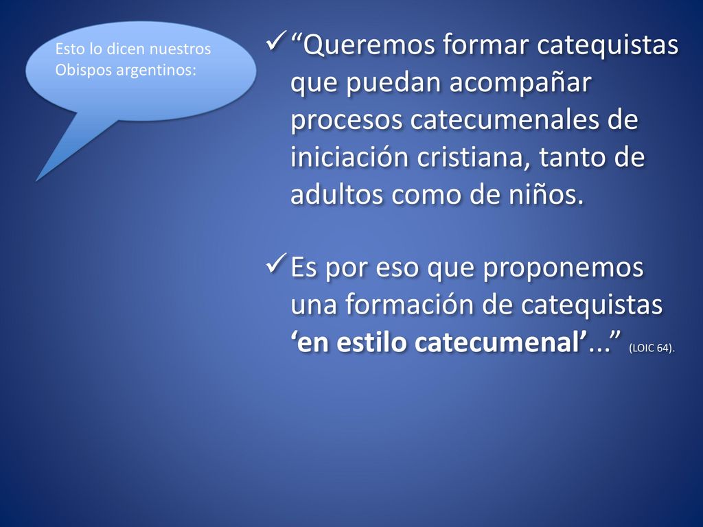 Queremos formar catequistas que puedan acompañar procesos catecumenales de iniciación cristiana, tanto de adultos como de niños.