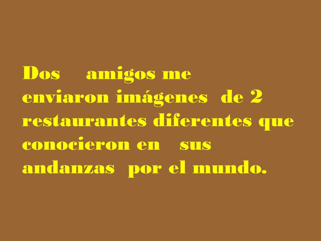 Dos amigos me enviaron imágenes de 2 restaurantes diferentes que conocieron en sus andanzas por el mundo.