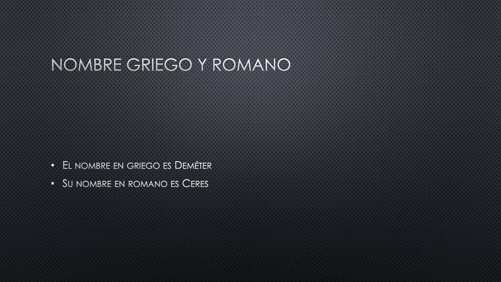 Nombre griego y romano El nombre en griego es Deméter