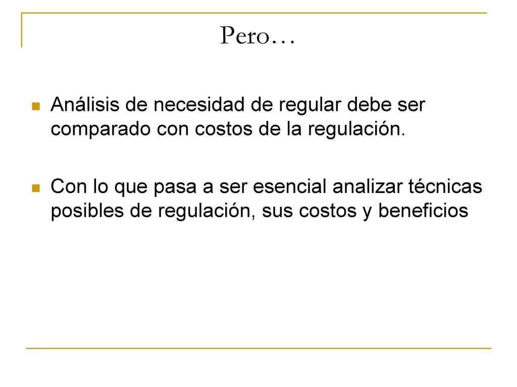 Pero… Análisis de necesidad de regular debe ser comparado con costos de la regulación.