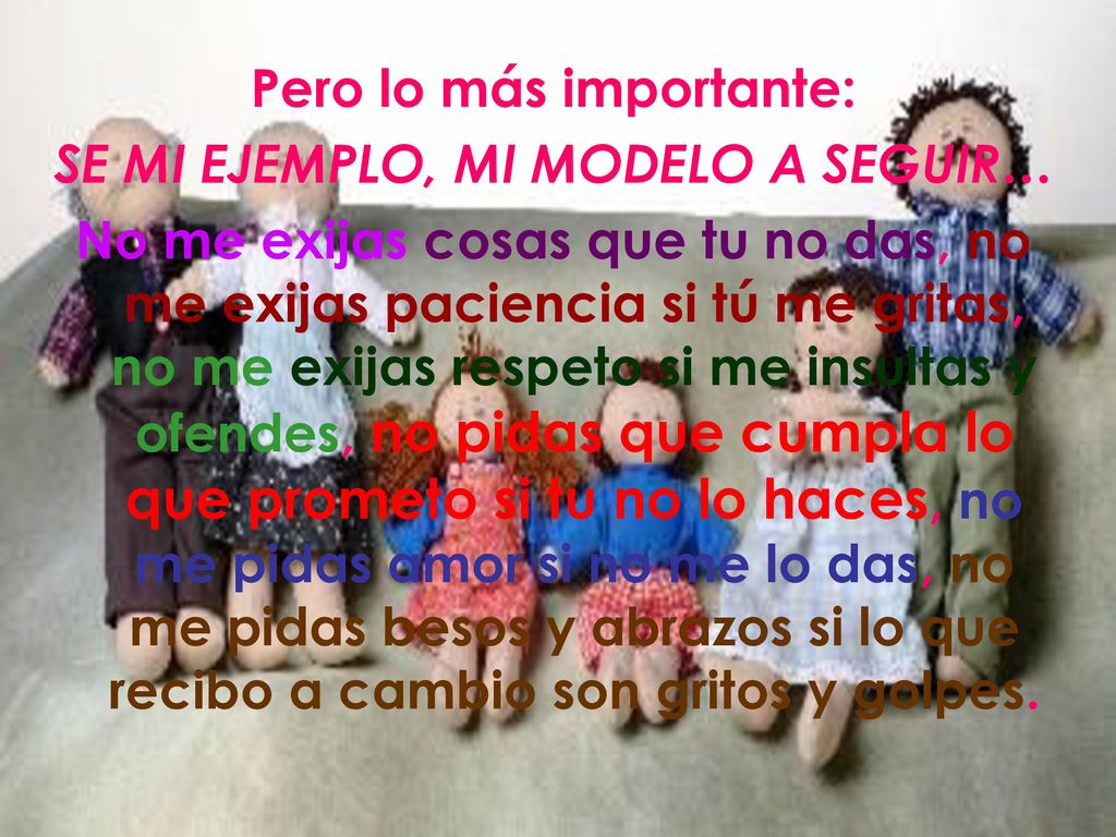 Pero lo más importante: SE MI EJEMPLO, MI MODELO A SEGUIR…