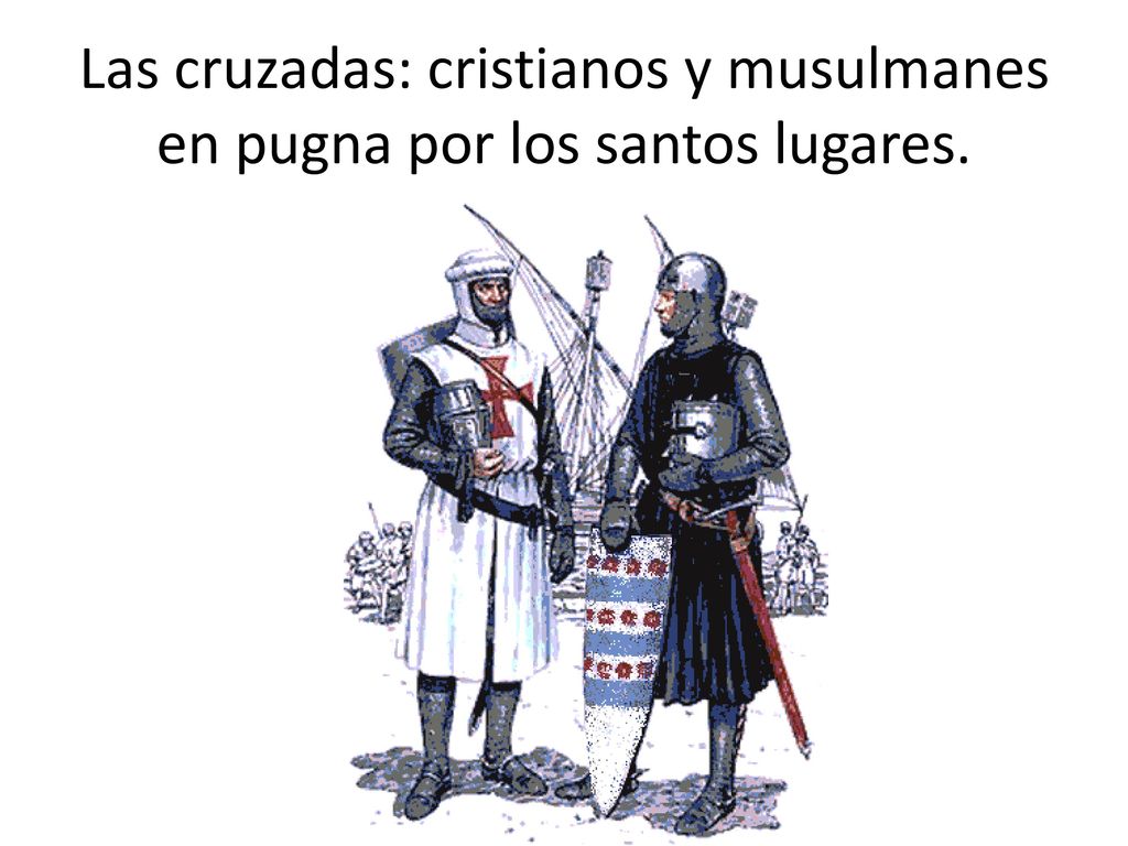 Las cruzadas: cristianos y musulmanes en pugna por los santos lugares.