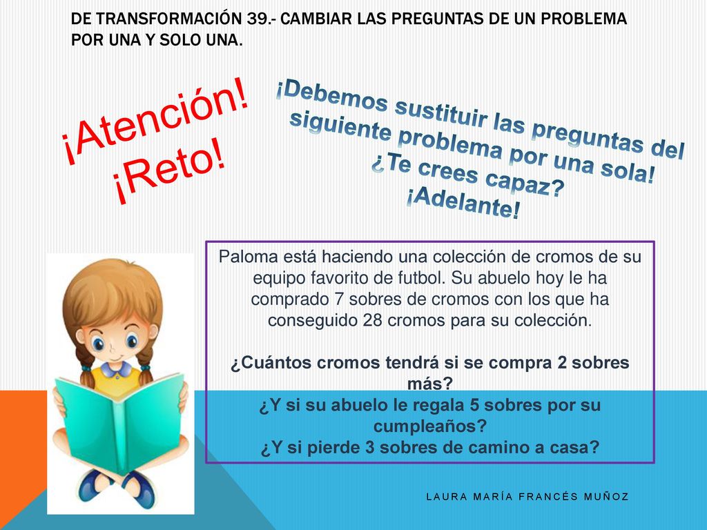DE TRANSFORMACIÓN 39.- Cambiar las preguntas de un problema por una y solo una.