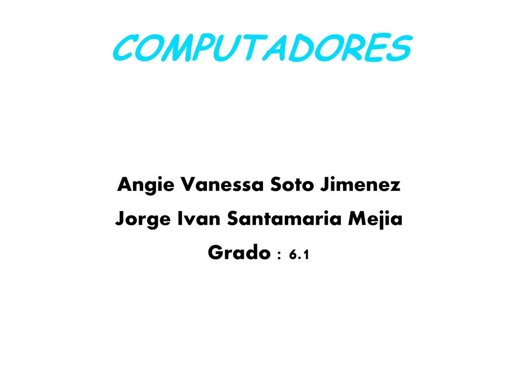 Angie Vanessa Soto Jimenez Jorge Ivan Santamaria Mejia Grado : 6.1