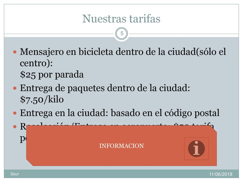 Nuestras tarifas Mensajero en bicicleta dentro de la ciudad(sólo el centro): $25 por parada. Entrega de paquetes dentro de la ciudad: $7.50/kilo.