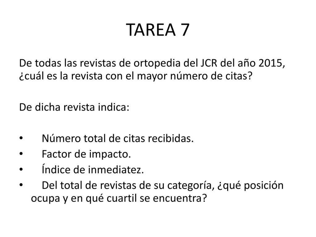 TAREA 7 De todas las revistas de ortopedia del JCR del año 2015, ¿cuál es la revista con el mayor número de citas