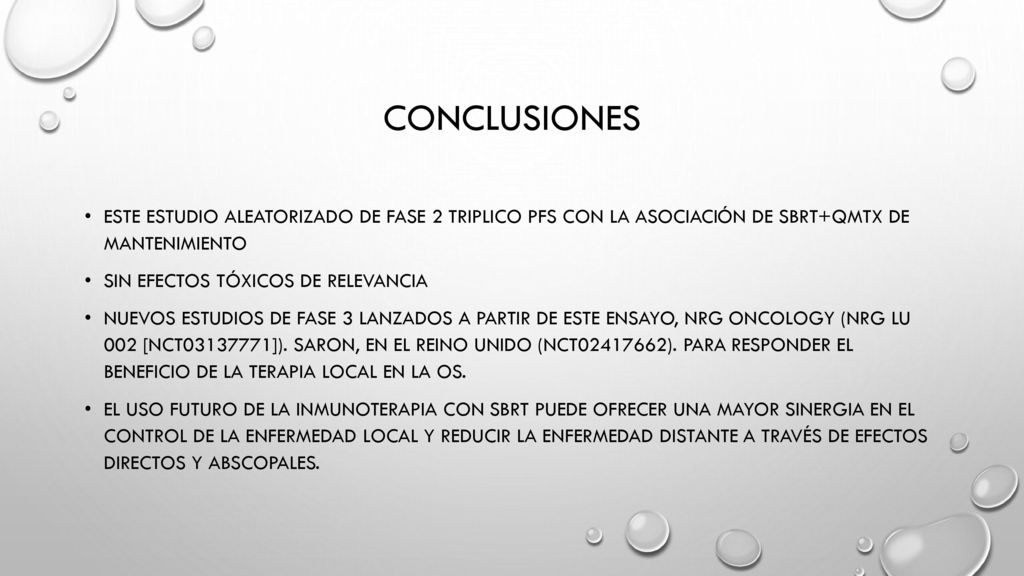conclusiones Este estudio aleatorizado de fase 2 triplico PFS con la asociación de SBRT+Qmtx de mantenimiento.