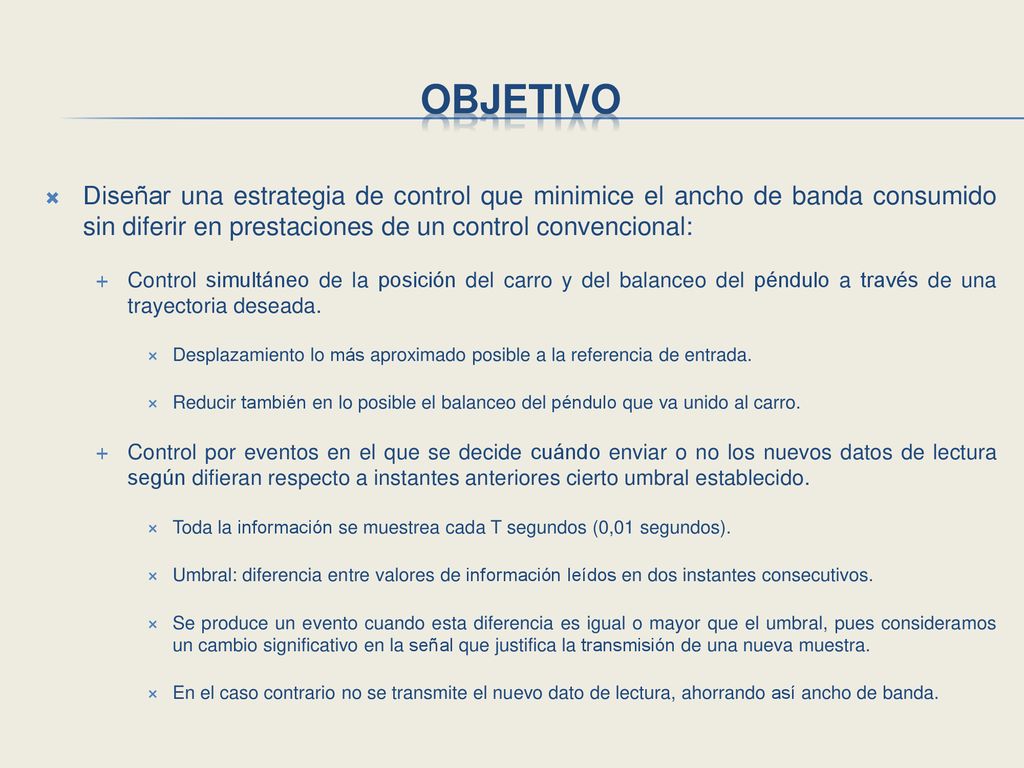 Objetivo Diseñar una estrategia de control que minimice el ancho de banda consumido sin diferir en prestaciones de un control convencional: