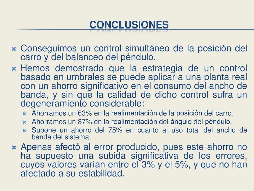 conclusiones Conseguimos un control simultáneo de la posición del carro y del balanceo del péndulo.