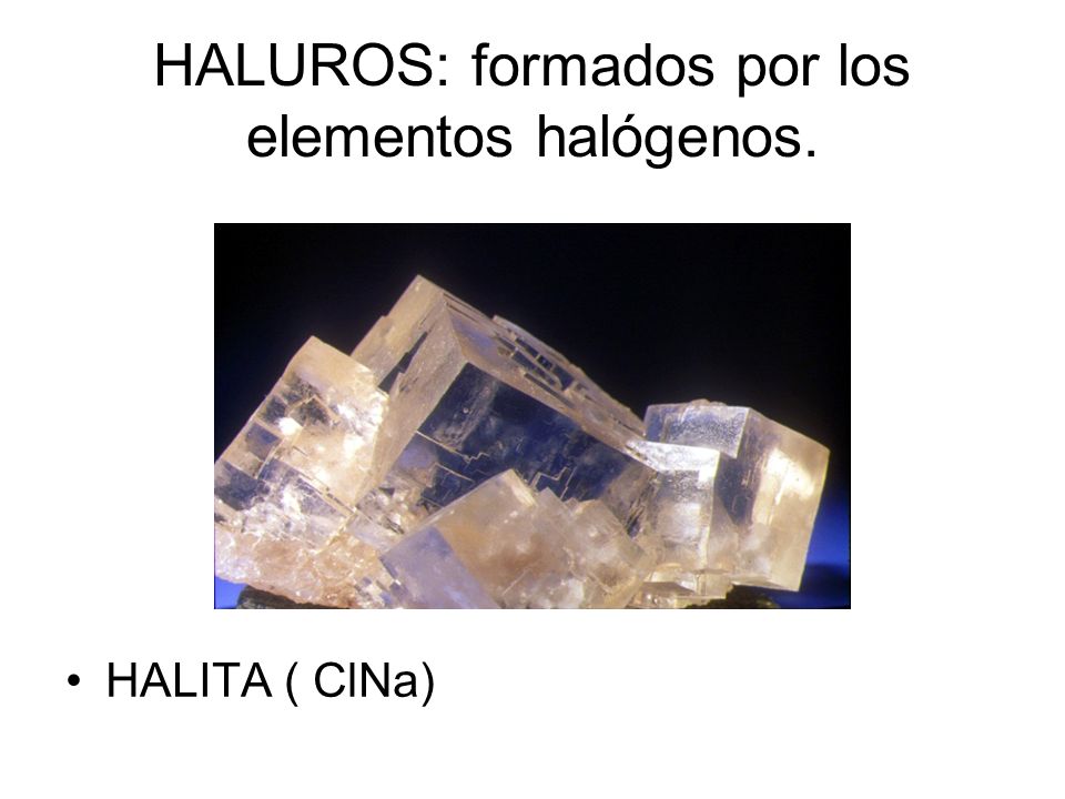 HALUROS: formados por los elementos halógenos.
