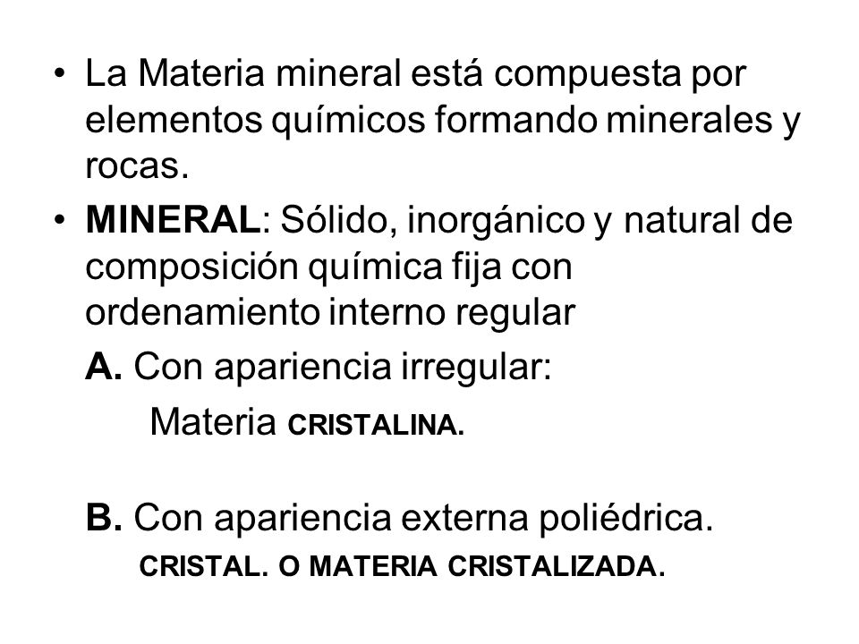 La Materia mineral está compuesta por elementos químicos formando minerales y rocas.