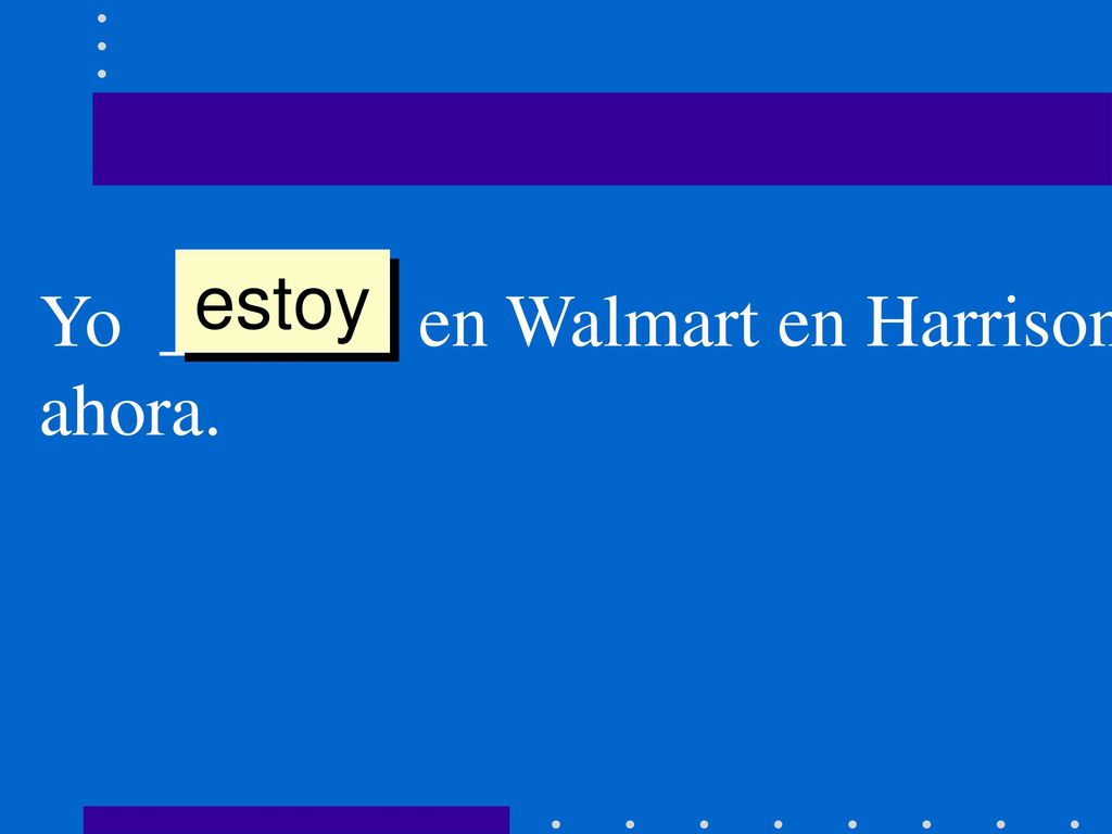 estoy Yo ______ en Walmart en Harrison ahora.