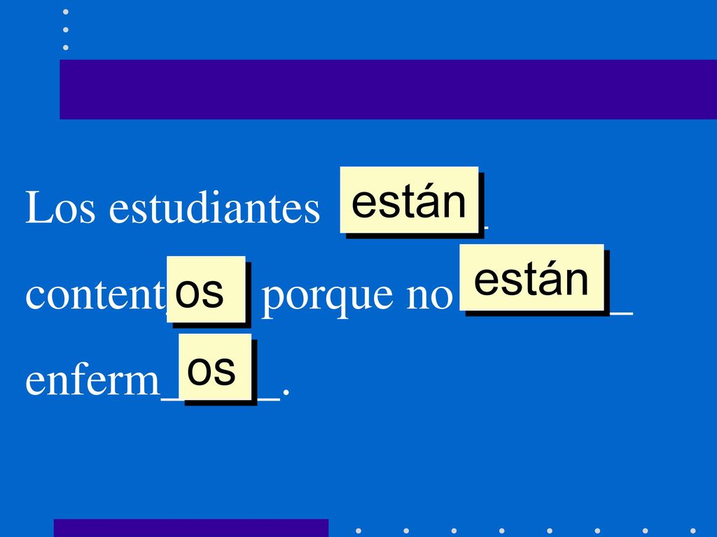 están Los estudiantes ______ content___ porque no _______ enferm_____. están os os